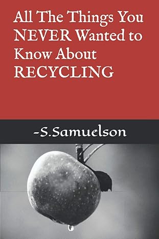 all the things you never wanted to know about recycling 1st edition sara samuelson b08qw72s63, 979-8583555161