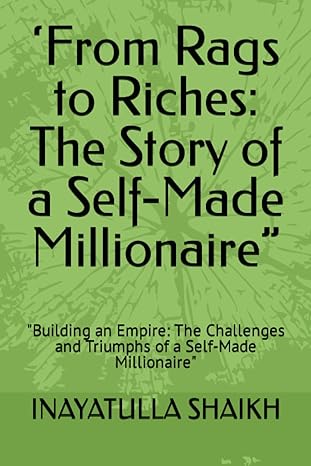 from rags to riches the story of a self made millionaire building an empire the challenges and triumphs of a