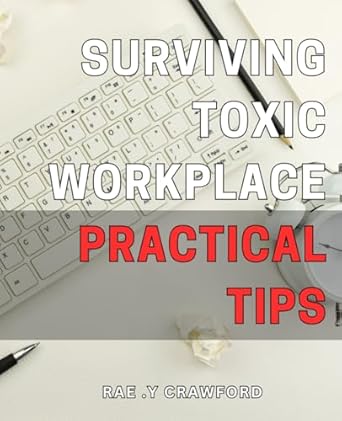 surviving toxic workplace practical tips navigate a challenging workplace with resilience expert advice for