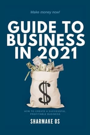 guide to business in 2021 make money now 1st edition sharmake os b09k1twq1c, 979-8497582796