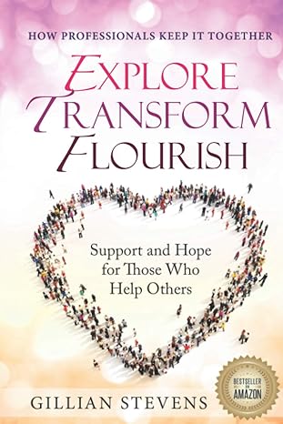 explore transform flourish support and hope for those who help others how professionals keep it together 1st