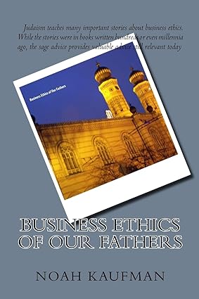 business ethics of our fathers 1st edition prof noah ari kaufman cpa 1530042046, 978-1530042043