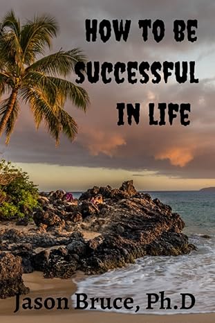 how to be successful in life key strategies to help you achieve your life goal knowing your purpose in life