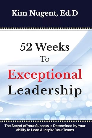 52 weeks to exceptional leadership 1st edition kim nugent 162747174x, 978-1627471749