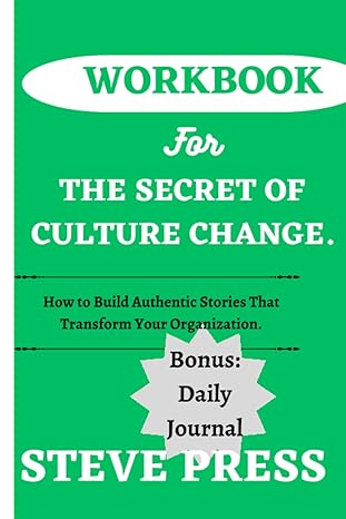 workbook for the secret of culture change how to build authentic stories that transform your organization 1st