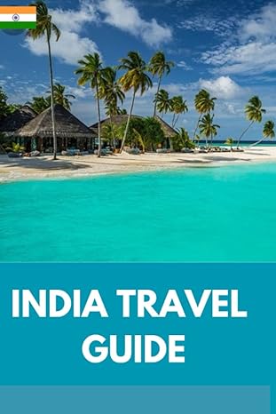 discovering india a comprehensive travel guide to experience the rich culture and diversity of india the