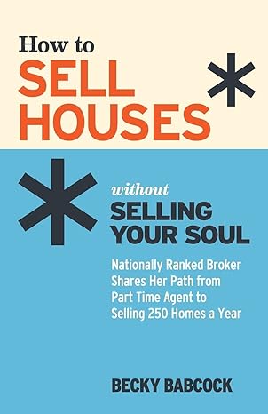 how to sell houses without selling your soul nationally ranked broker shares her path from part time agent to