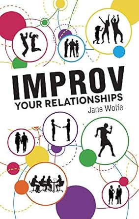 improv your relationships 1st edition jane wolfe 0983531064, 978-0983531067