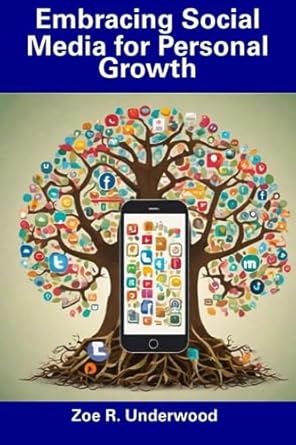 embracing social media for personal growth 1st edition zoe r underwood b0cgg64yw3, 979-8858765097