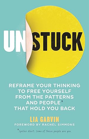 unstuck reframe your thinking to free yourself from the patterns and people that hold you back 1st edition