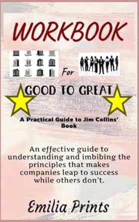 workbook for good to great by jim collins an effective guide to understanding and imbibing the principles