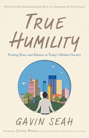 true humility finding peace and balance in todays modern society 1st edition gavin seah 1632994429,