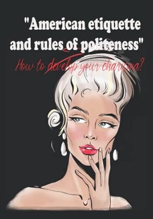 american etiquette and rules of politeness how to develop your charisma useful guide to daily good manners