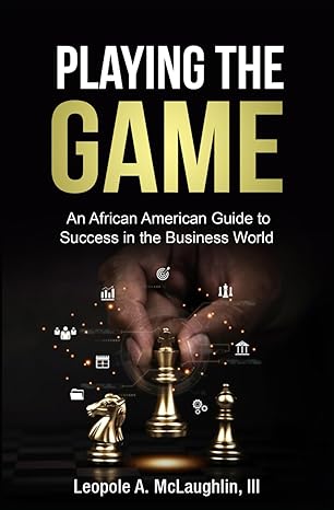 playing the game an african american guide to success in the business world 1st edition leopole a mclaughlin