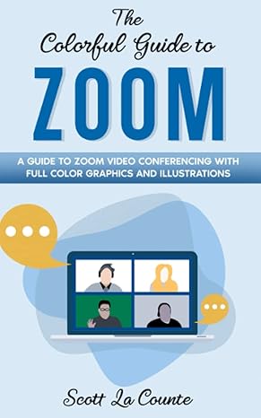 the colorful guide to zoom a guide to zoom video conferencing with full color graphics and illustrations 1st