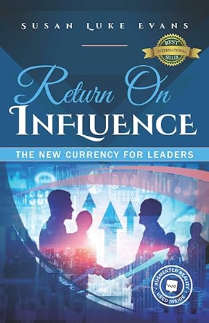 return on influence the new currency for leaders 1st edition susan luke evans 1989756700, 978-1989756706