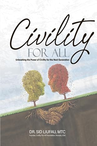 civility for all unleashing the power of civility for the next generation 1st edition dr sid liufau ,hrh dr