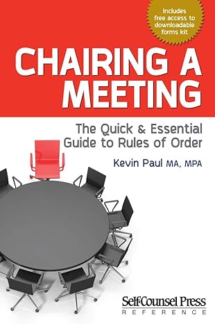 chairing a meeting the quick and essential guide to rules of order 1st edition kevin paul 1770403248,