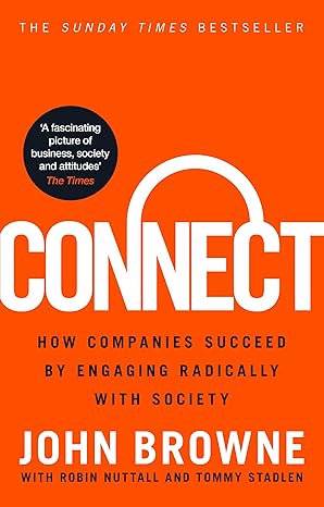 connect how companies succeed by engaging radically with society 1st edition john browne 0753556944,