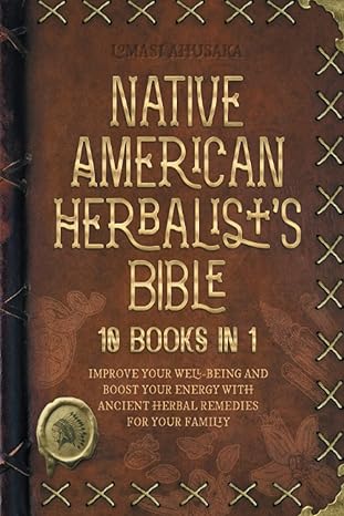 native american herbalists bible the complete encyclopedia to traditional native american herbalism remedies