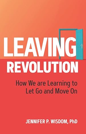 leaving revolution how we are learning to let go and move on 1st edition jennifer wisdom 1954374429,