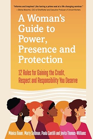 a womans guide to power presence and protection 12 rules for gaining the credit respect and recognition you