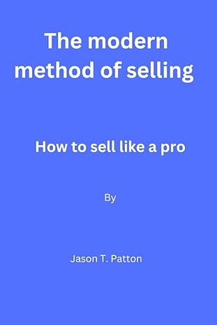 the modern method of selling how to sell like a pro by jason t patton 1st edition jason t patton b0bw2k9gbf,