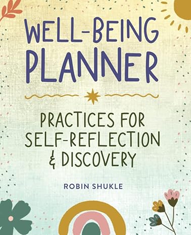 well being planner practices for self reflection and discovery 1st edition robin shukle b0b4wrpwsb,