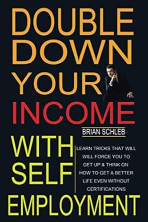 double down your income with self employment learn tricks that will force you to get up and think on how to