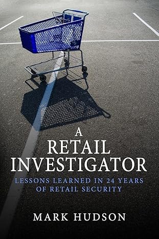 a retail investigator lessons learned in 24 years of retail security 1st edition mark hudson 0999006622,