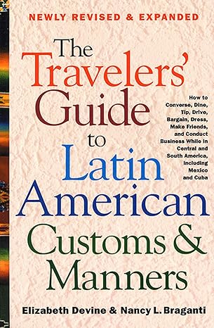 the travelers guide to latin american customs and manners 1st edition nancy l braganti ,elizabeth devine