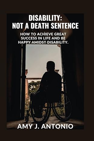 disability not a death sentence how to achieve great success in life and be happy amidst disability 1st