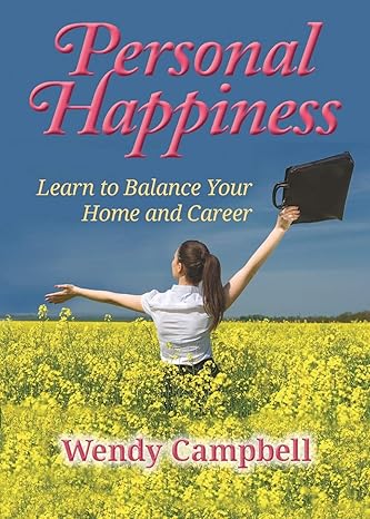 personal happiness learn to balance your home and career 1st edition wendy campbell 0991261119, 978-0991261116