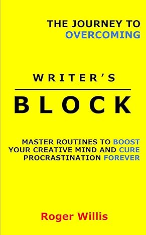 the journey to overcoming writers block master routines to boost your creative mind and cure procrastination