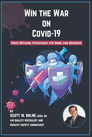 win the war on covid 19 virus defense strategies for home and business 1st edition scott w milne 0578747553,