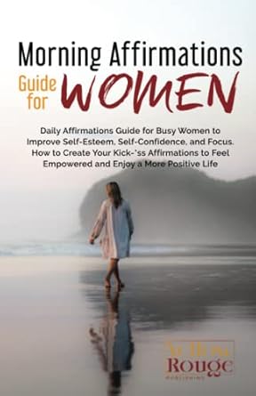 morning affirmations guide for women daily affirmations guide for busy women to improve self esteem self