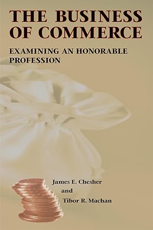 the business of commerce examining an honorable profession 1st edition james e chesher ,tibor r machan