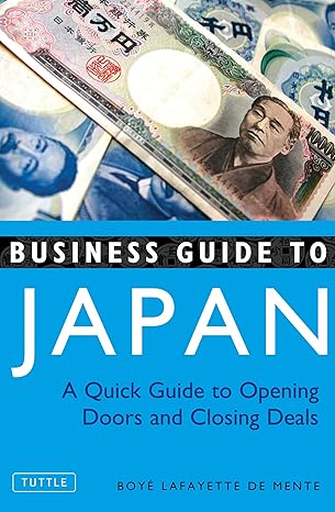 business guide to japan a quick guide to opening doors and closing deals revised edition boye lafayette de