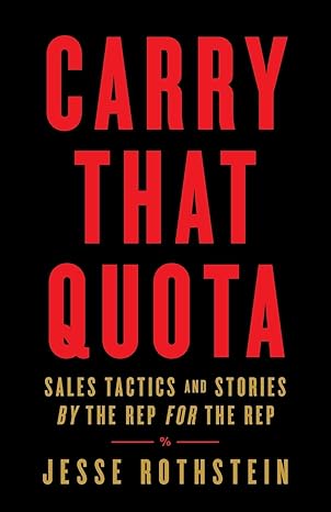 carry that quota sales tactics and stories by the rep for the rep 1st edition jesse rothstein 1544514751,