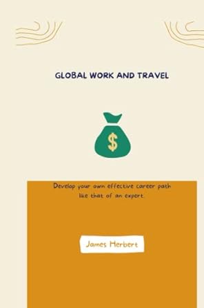 global work and travel develop your own effective career path like that of an expert 1st edition james