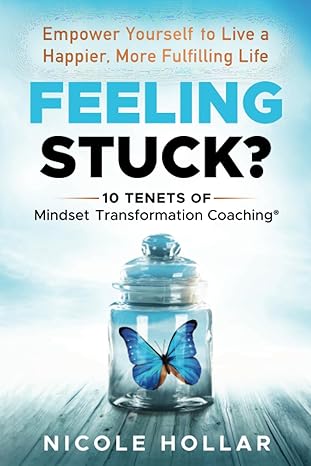 feeling stuck empower yourself to live a happier more fulfilling life 1st edition nicole hollar b0cf49dl29,