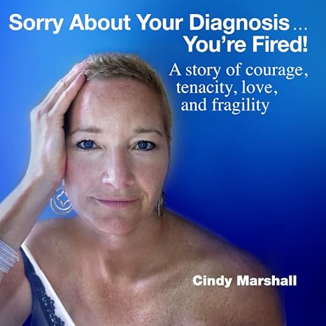 sorry about your diagnosis youre fired 1st edition cindy marshall 0976828588, 978-0976828587