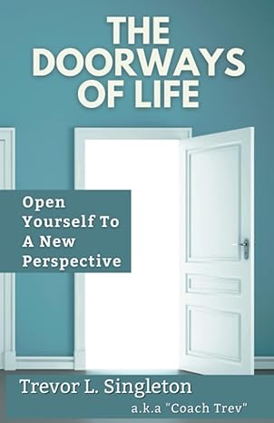 the doorways of life open yourself to a new perspective 1st edition trevor l singleton b0c63m3thr,