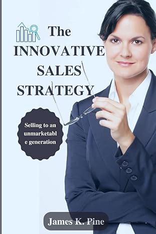 the innovative sales strategy selling to an unmarketable generation 1st edition james k pine b0bw363wkz,