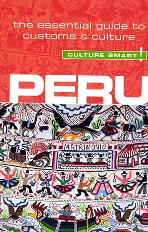 peru culture smart the essential guide to customs and culture 2nd edition john forrest ,julia porturas