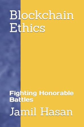 blockchain ethics fighting honorable battles 1st edition jamil hasan b09tnf78v5, 979-8427870092