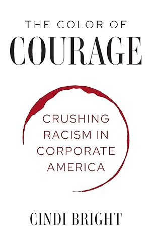 the color of courage crushing racism in corporate america 1st edition cindi bright 1636181082, 978-1636181080