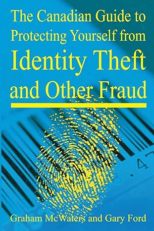 the canadian guide to protecting yourself from identity theft and other fraud 1st edition gary l ford