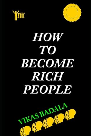 how to become rich people 1st edition vikas badala b0bxn5kx4n, 979-8386333225