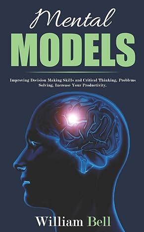 mental models improving decision making skills and critical thinking problems solving increase your